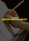 The Art of Understanding Music Course